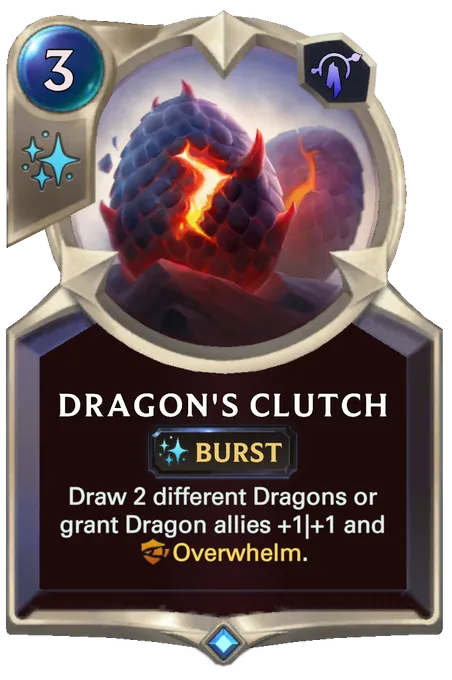 Dragon's Clutch. Draw 2 different Dragons or grant Dragon allies +1|+1 and Overwhelm.