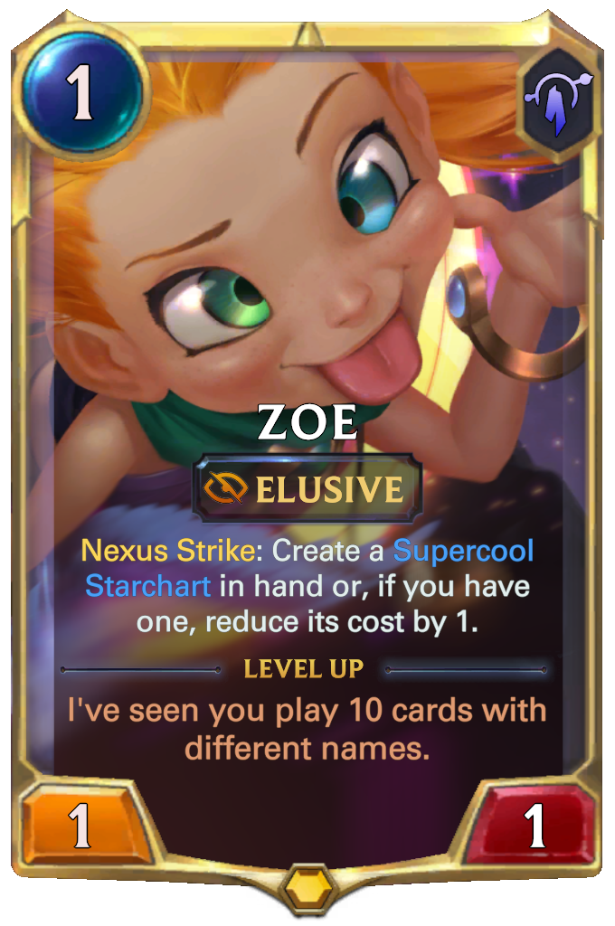 Zoe. Nexus Strike: Create a Supercool Starchart in hand or, if you have one, reduce its cost by 1. Level up: I've seen you play 10 cards with different names.