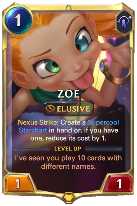 Zoe. Nexus Strike: Create a Supercool Starchart in hand or, if you have one, reduce its cost by 1. Level up: I've seen you play 10 cards with different names.