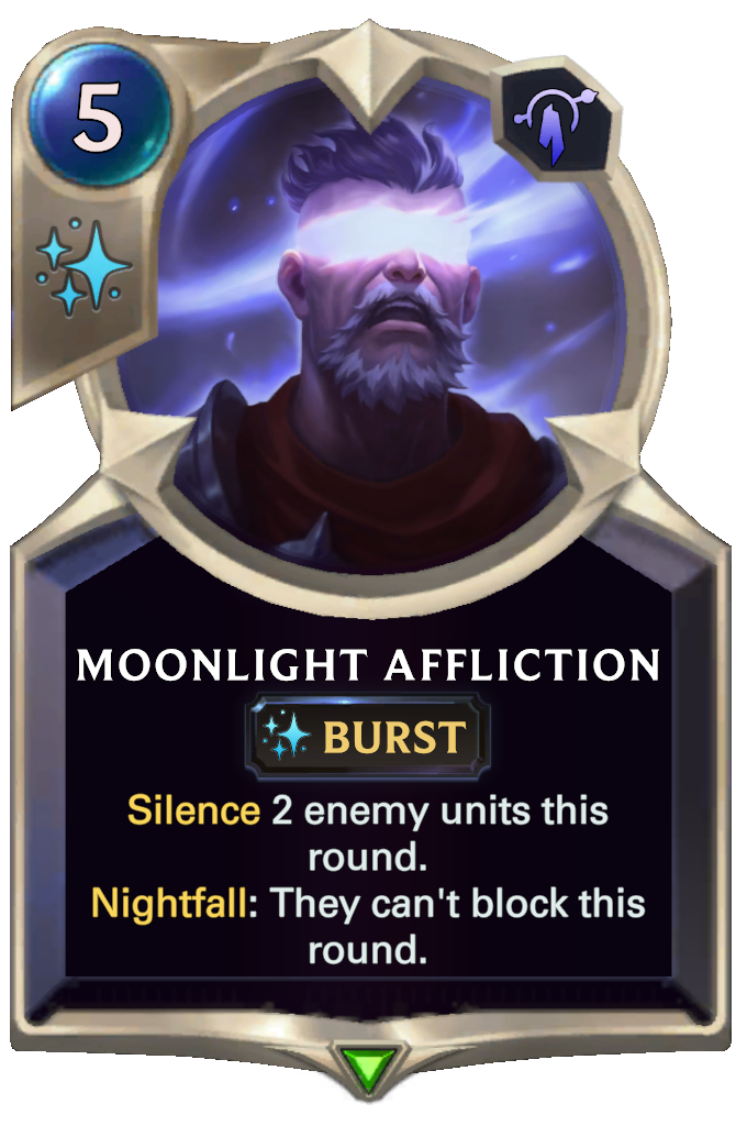 Moonlight Affliction. Silence 2 enemy units this round. Nightfall: They can't block this round.