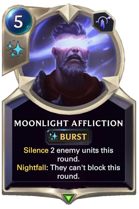 Moonlight Affliction. Silence 2 enemy units this round. Nightfall: They can't block this round.