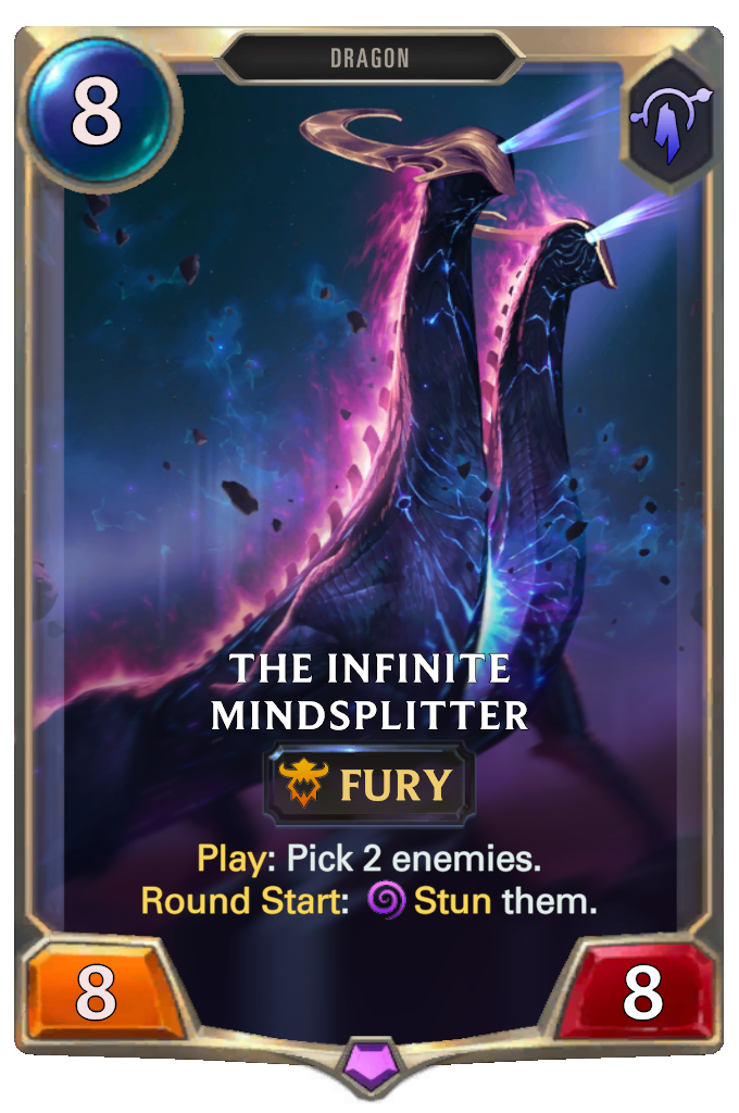 The Infinite Mindsplitter. Play: Pick 2 enemies. Round Start: Stun them.