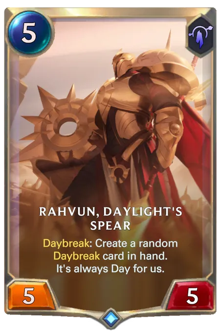 Rahvun, Daylight's Spear. Daybreak: Create a random Daybreak card in hand. It's always Day for us.