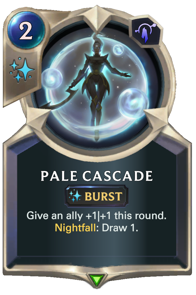 Pale Cascade. Give an ally +1|+1 this round. Nightfall: Draw 1.