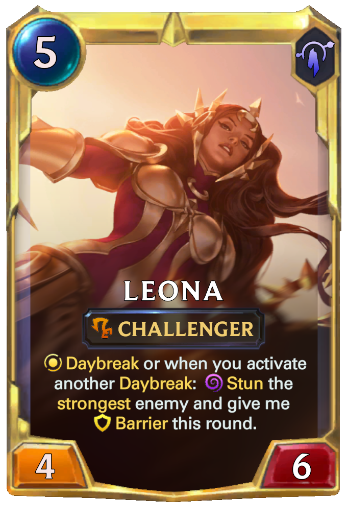 Leona. Daybreak or when you activate another Daybreak: Stun the strongest enemy and give me Barrier this round.