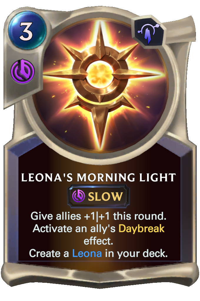 Leona's Morning Light. Give allies +1|+1 this round. Activate an ally's Daybreak effect. Create a Leona in your deck.