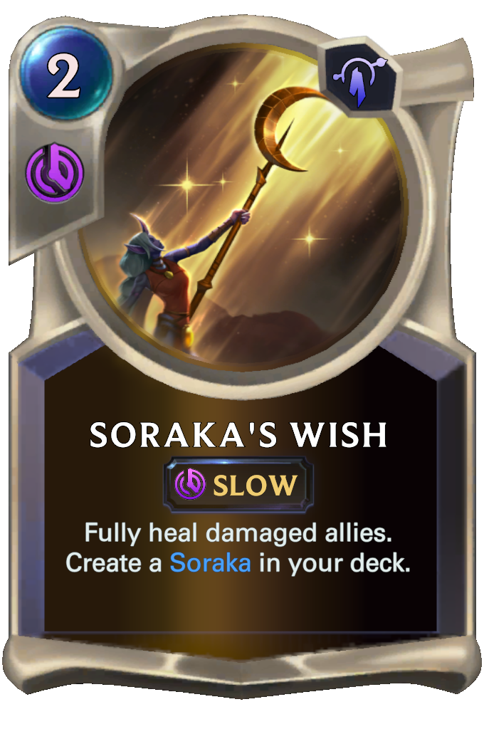 Soraka's Wish. Fully heal damaged allies. Create a Soraka in your deck.