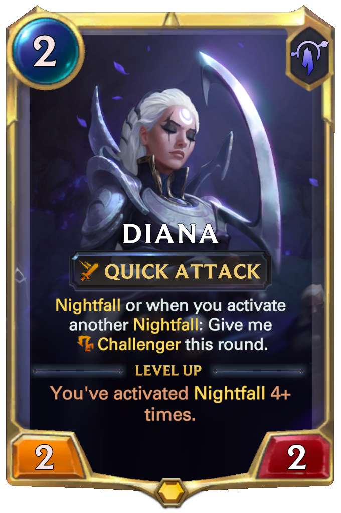 Diana. Nightfall or when you activate another Nightfall: Give me Challenger this round. Level up: You've activated Nightfall 4+ times.