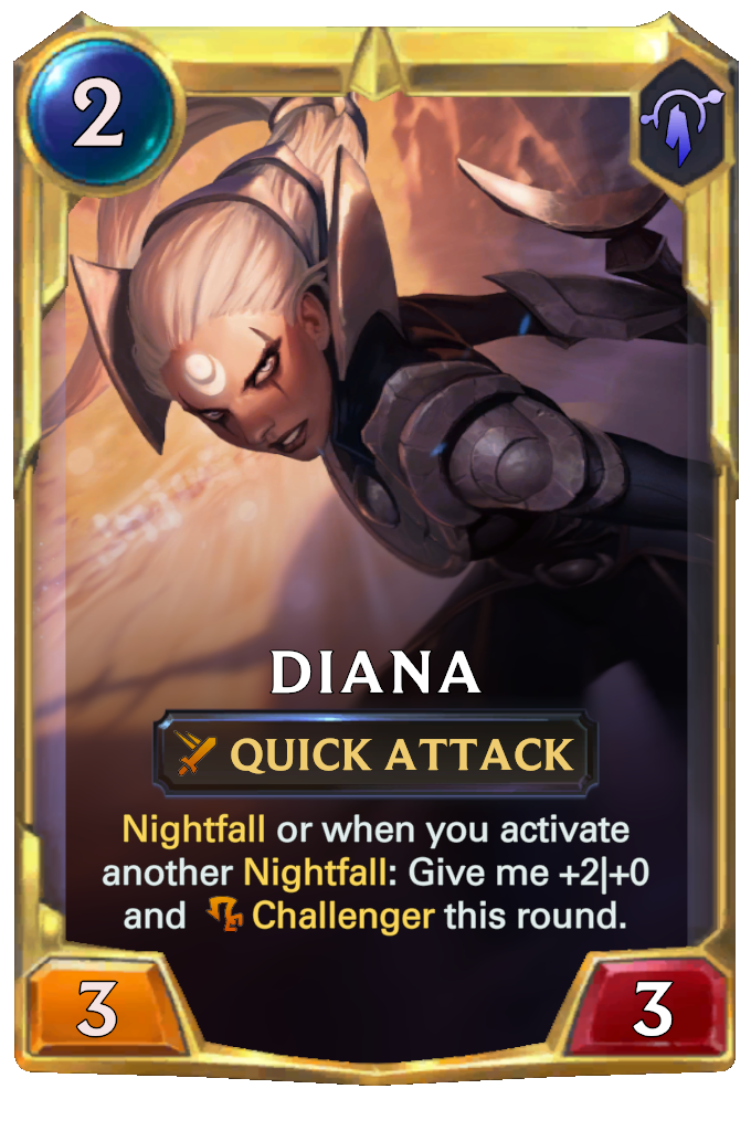 Diana. Nightfall or when you activate another Nightfall: Give me +2|+0 and Challenger this round.