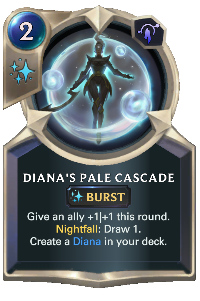 Diana's Pale Cascade. Give an ally +1|+1 this round. Nightfall: Draw 1. Create a Diana in your deck.