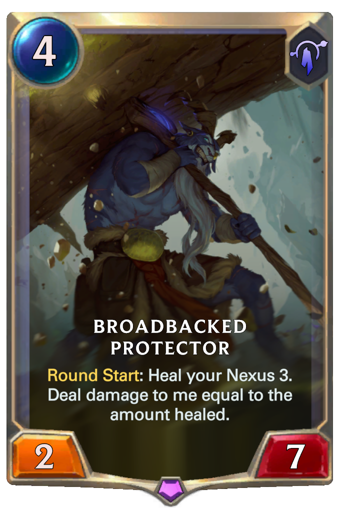 Broadbacked Protector. Round Start: Heal your Nexus 3. Deal damage to me equal to the amount healed.