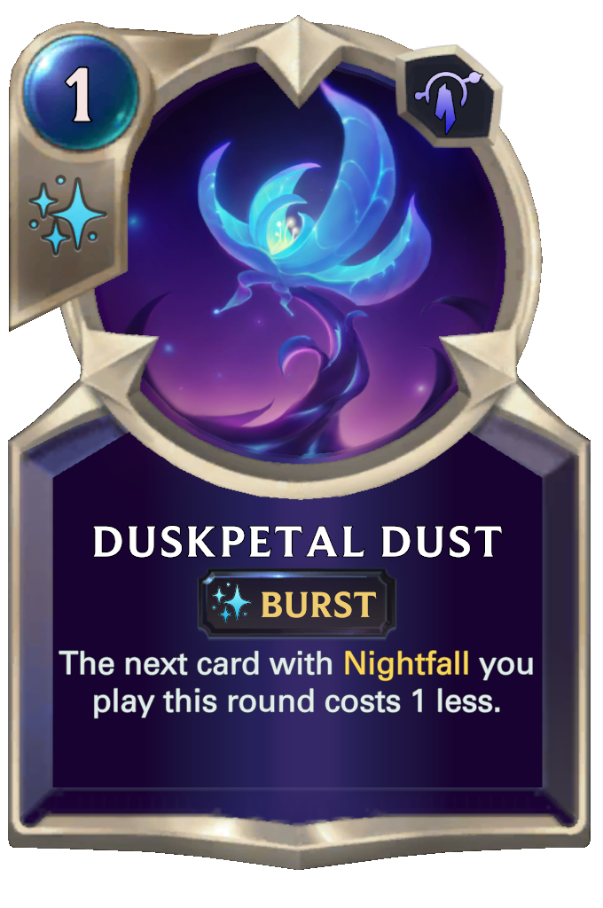 Duskpetal Dust. The next card with Nightfall you play this round costs 1 less.