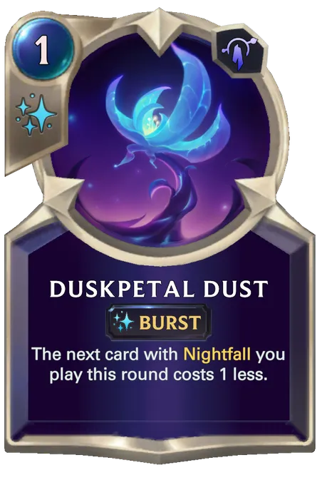 Duskpetal Dust. The next card with Nightfall you play this round costs 1 less.