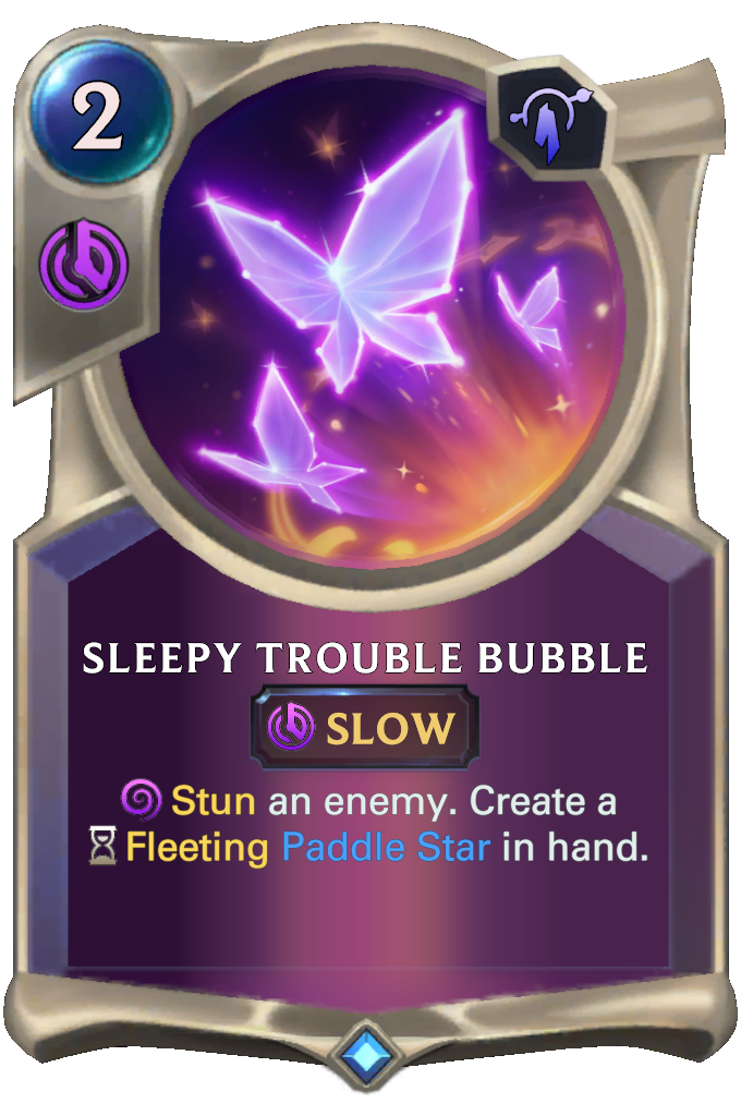 Sleepy Trouble Bubble. Stun an enemy. Create a Fleeting Paddle Star in hand.