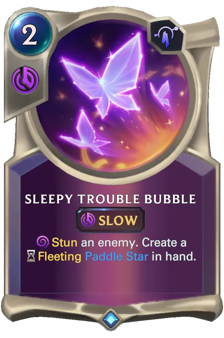 Sleepy Trouble Bubble. Stun an enemy. Create a Fleeting Paddle Star in hand.
