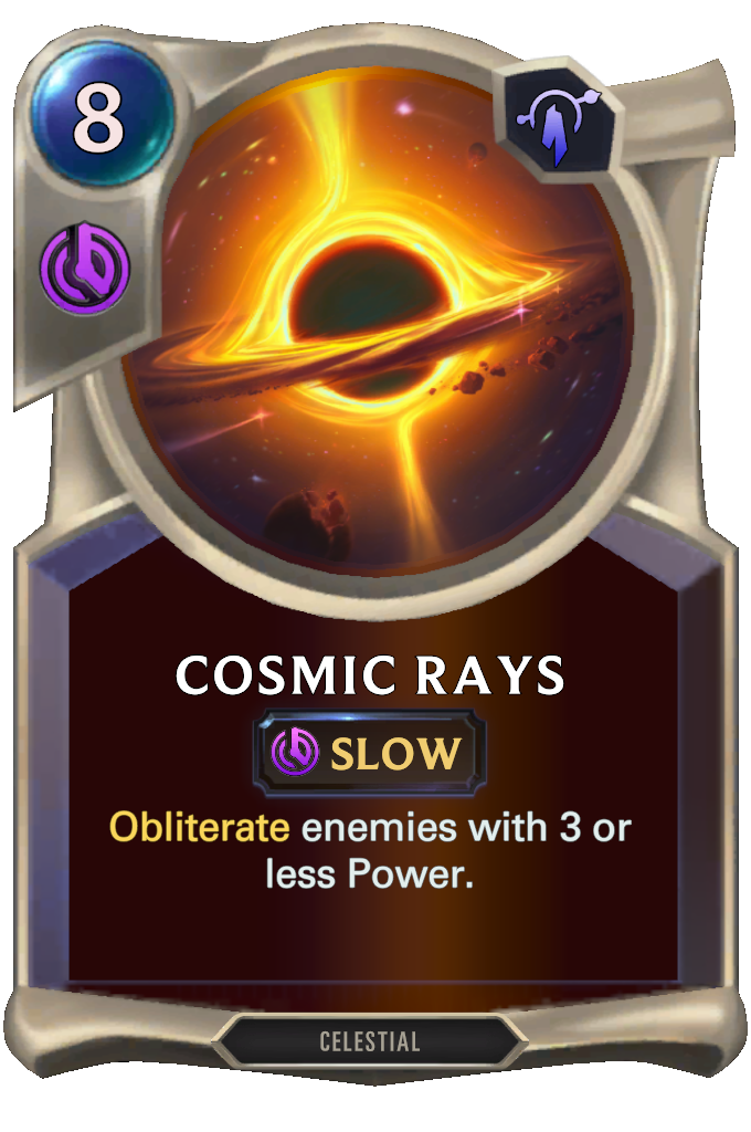 Cosmic Rays. Obliterate enemies with 3 or less Power.