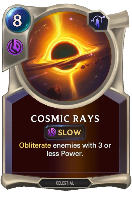 Cosmic Rays. Obliterate enemies with 3 or less Power.