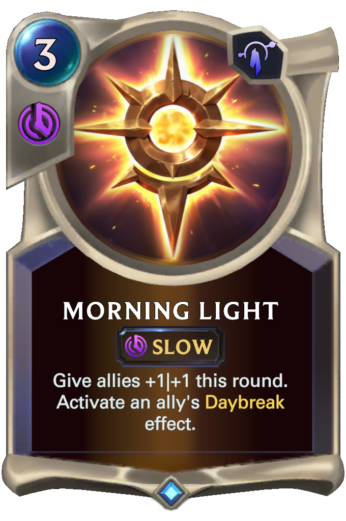 Morning Light. Give allies +1|+1 this round. Activate an ally's Daybreak effect.