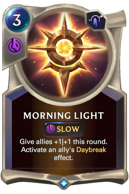 Morning Light. Give allies +1|+1 this round. Activate an ally's Daybreak effect.