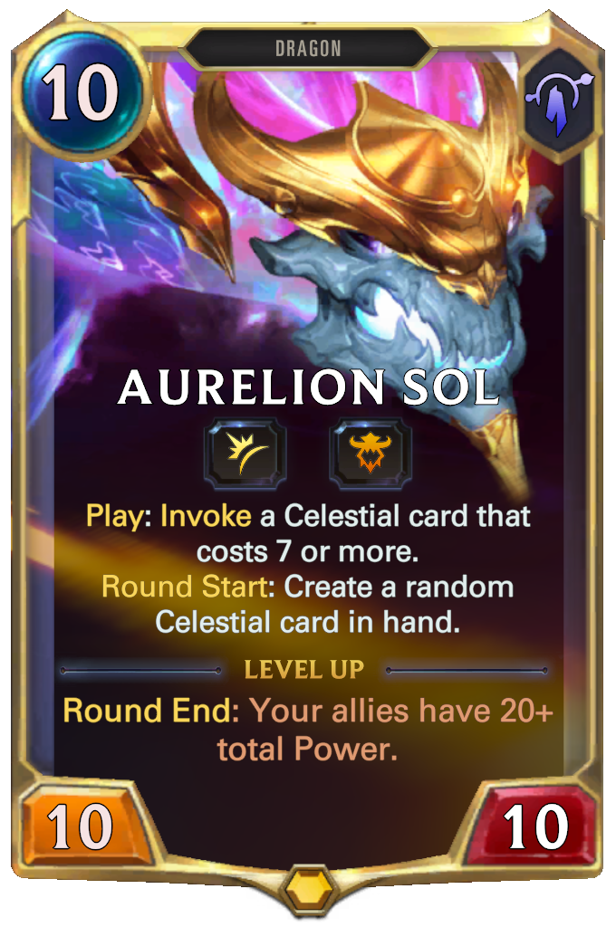 Aurelion Sol. Play: Invoke a Celestial card that costs 7 or more. Round Start: Create a random Celestial card in hand. Level up: Round End: Your allies have 20+ total Power.