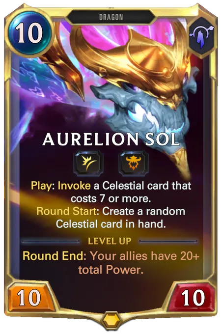 Aurelion Sol. Play: Invoke a Celestial card that costs 7 or more. Round Start: Create a random Celestial card in hand. Level up: Round End: Your allies have 20+ total Power.