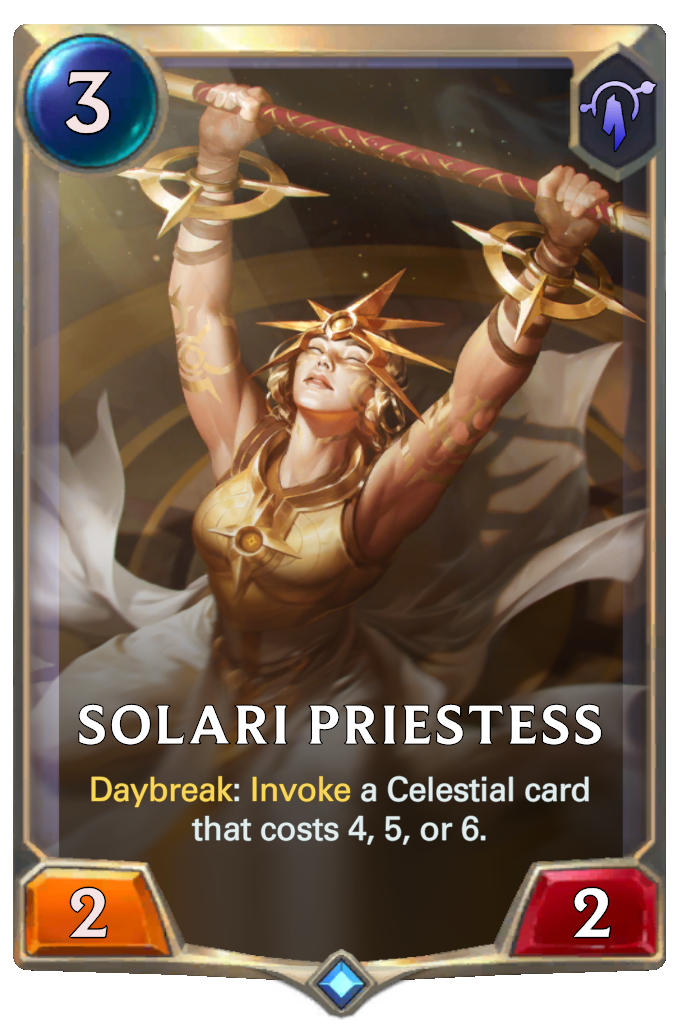 Solari Priestess. Daybreak: Invoke a Celestial card that costs 4, 5, or 6.