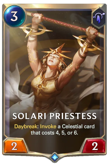 Solari Priestess. Daybreak: Invoke a Celestial card that costs 4, 5, or 6.