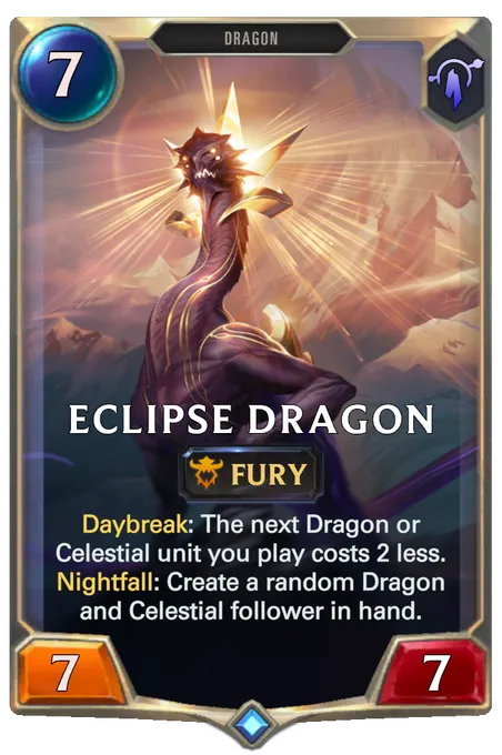 Eclipse Dragon. Daybreak: The next Dragon or Celestial unit you play costs 2 less. Nightfall: Create a random Dragon and Celestial follower in hand.