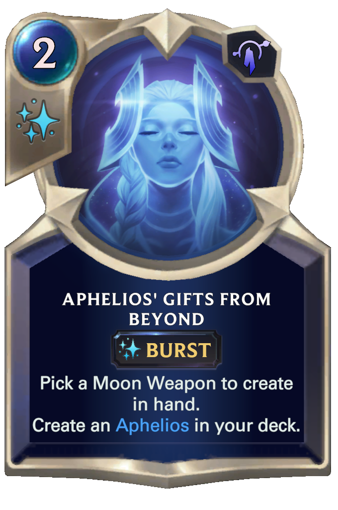 Aphelios' Gifts From Beyond. Pick a Moon Weapon to create in hand. Create an Aphelios in your deck.