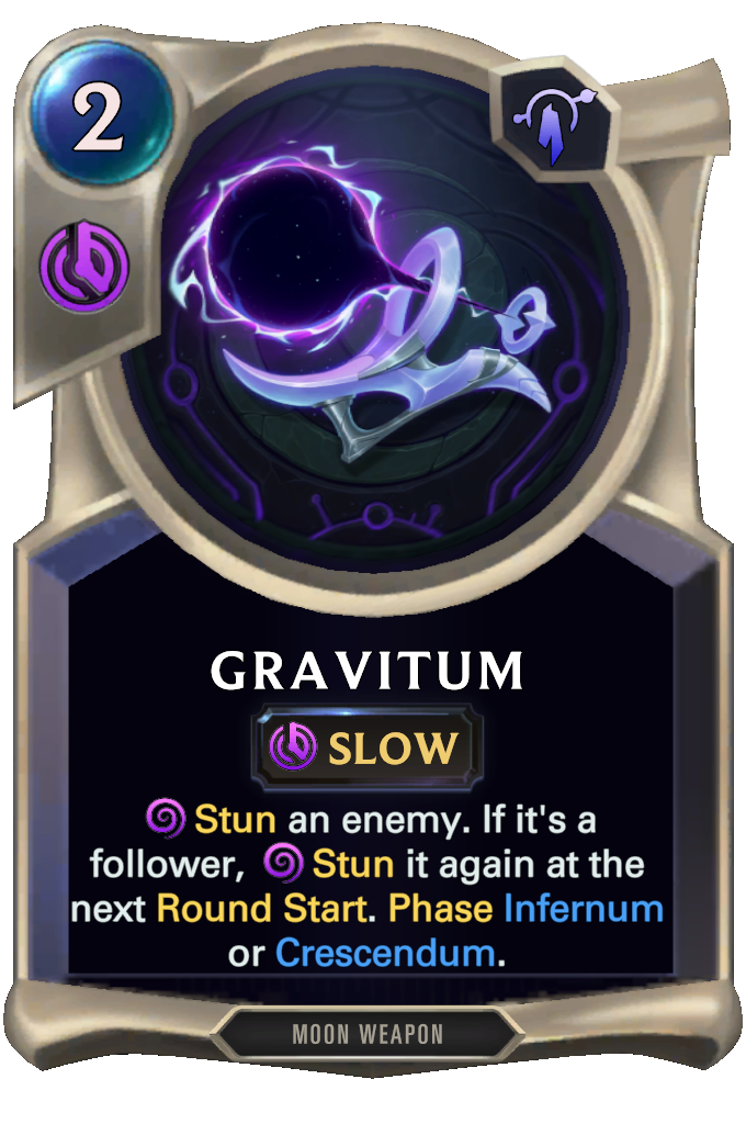 Gravitum. Stun an enemy. If it's a follower, Stun it again at the next Round Start. Phase Infernum or Crescendum.