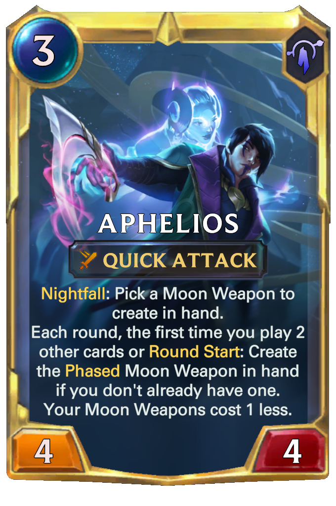 Aphelios. Nightfall: Pick a Moon Weapon to create in hand. Each round, the first time you play 2 other cards or Round Start: Create the Phased Moon Weapon in hand if you don't already have one. Your Moon Weapons cost 1 less.