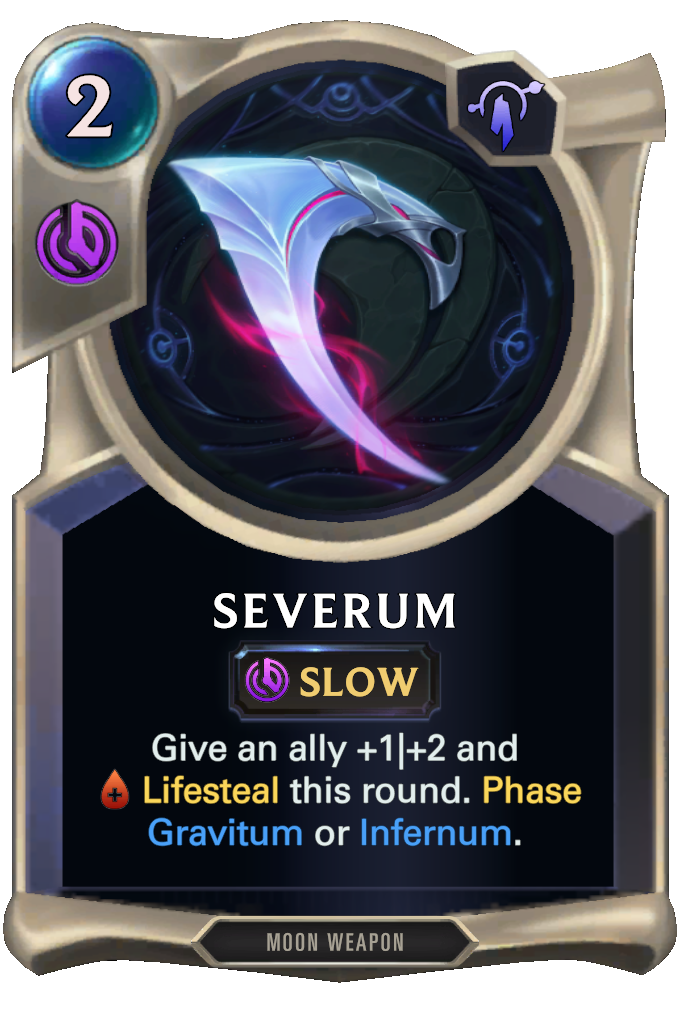 Severum. Give an ally +1|+2 and Lifesteal this round. Phase Gravitum or Infernum.