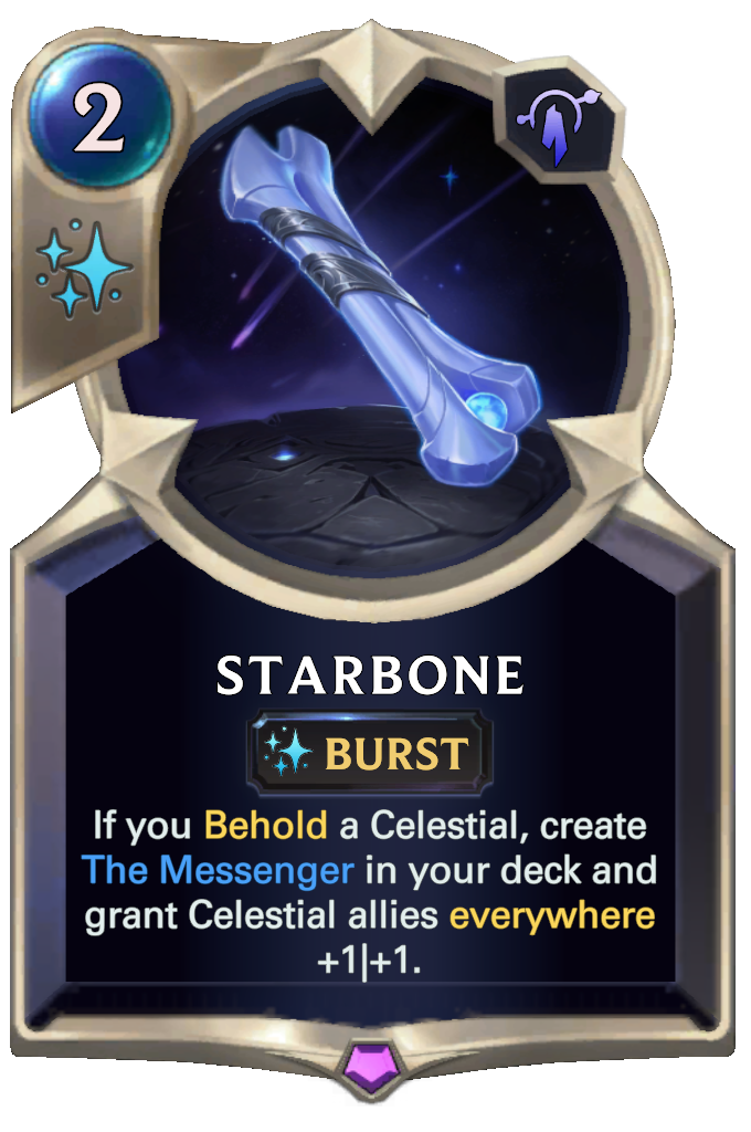Starbone. If you Behold a Celestial, create The Messenger in your deck and grant Celestial allies everywhere +1|+1.
