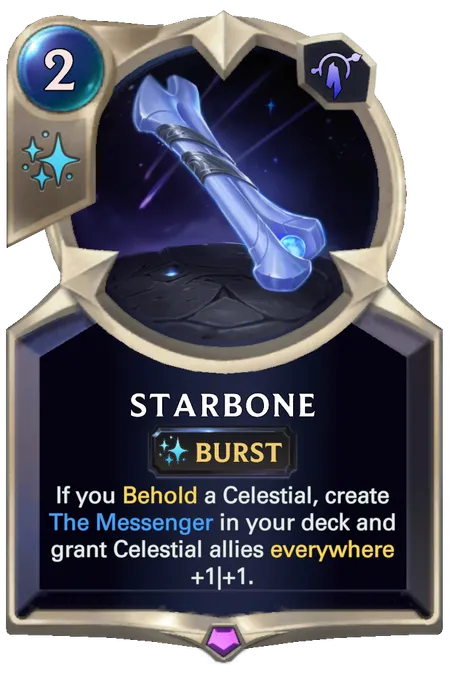 Starbone. If you Behold a Celestial, create The Messenger in your deck and grant Celestial allies everywhere +1|+1.