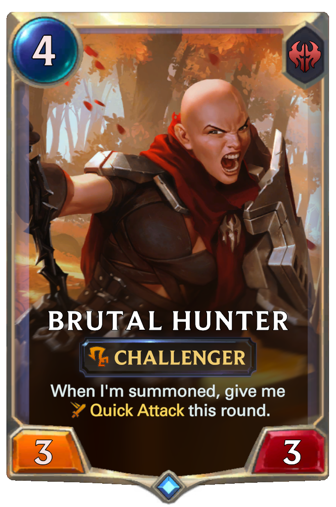 Brutal Hunter. When I'm summoned, give me Quick Attack this round.