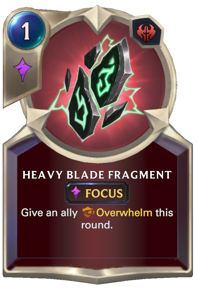 Heavy Blade Fragment. Give an ally Overwhelm this round.