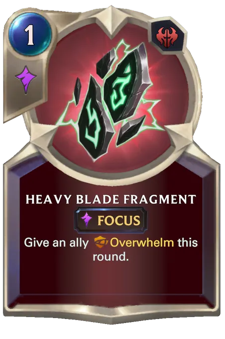Heavy Blade Fragment. Give an ally Overwhelm this round.