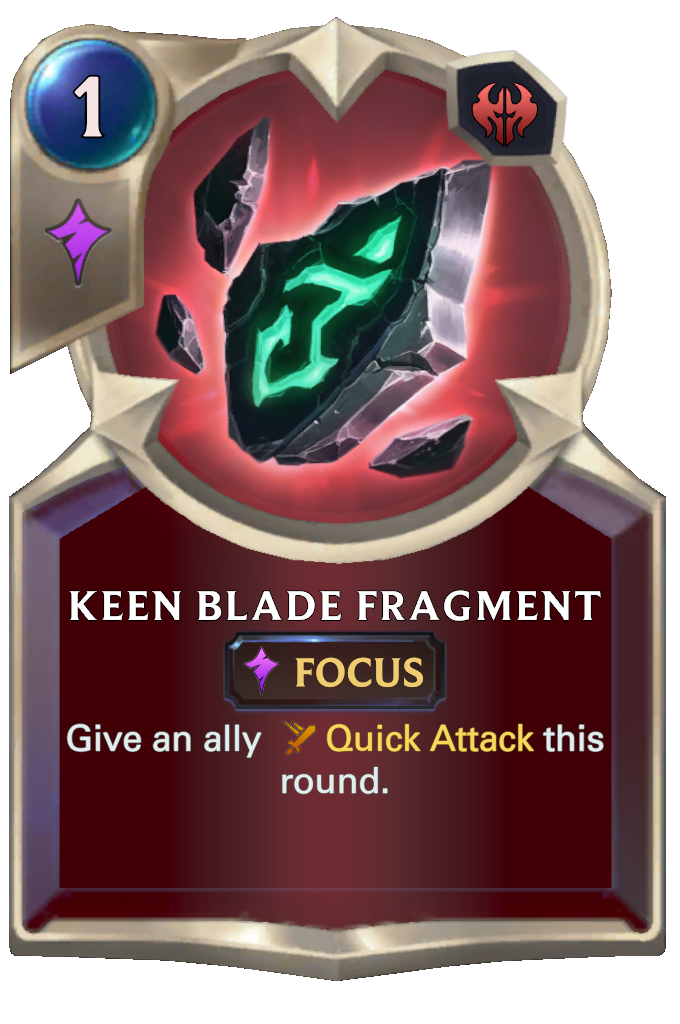 Keen Blade Fragment. Give an ally Quick Attack this round.