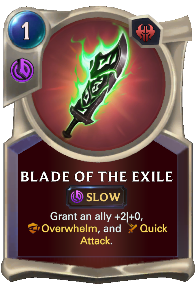 Blade of the Exile. Grant an ally +2|+0, Overwhelm, and Quick Attack.