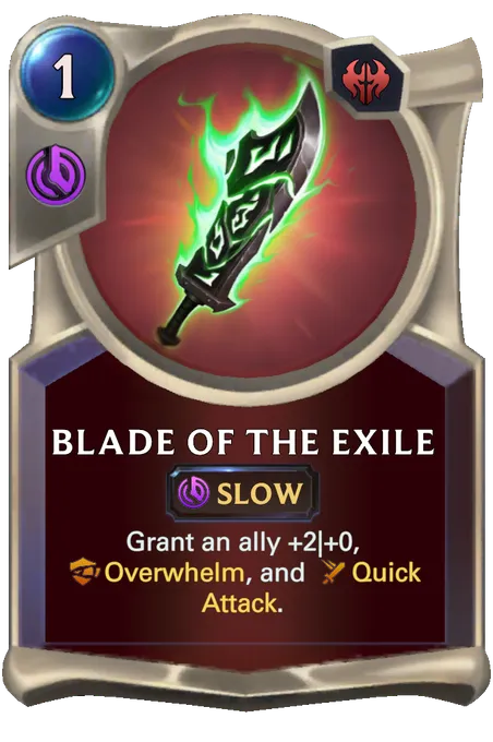Blade of the Exile. Grant an ally +2|+0, Overwhelm, and Quick Attack.