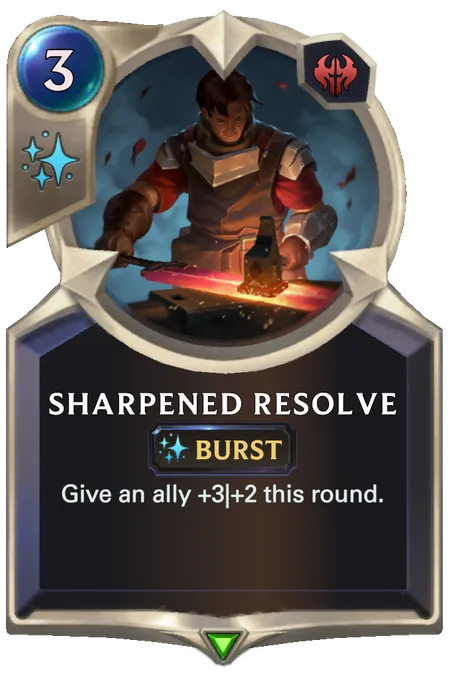 Sharpened Resolve. Give an ally +3|+2 this round.