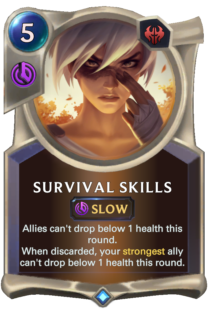 Survival Skills. Allies can't drop below 1 health this round. When discarded, your strongest ally can't drop below 1 health this round.