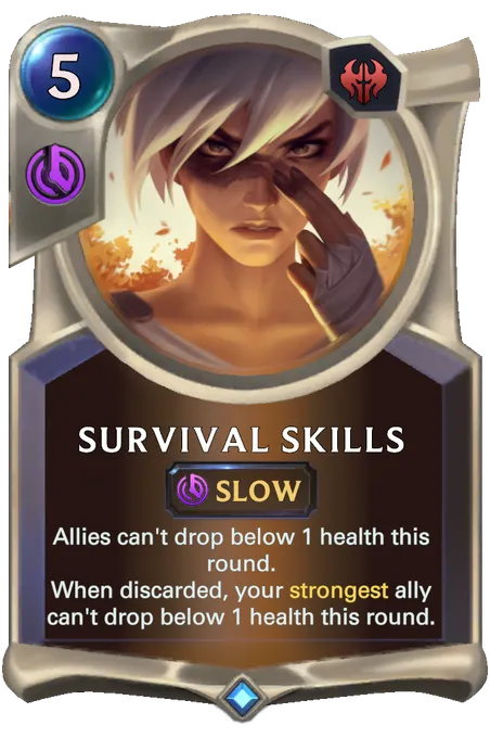 Survival Skills. Allies can't drop below 1 health this round. When discarded, your strongest ally can't drop below 1 health this round.