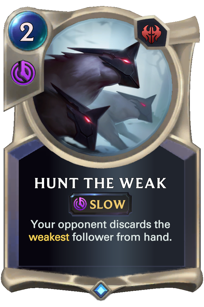 Hunt the Weak. Your opponent discards the weakest follower from hand.