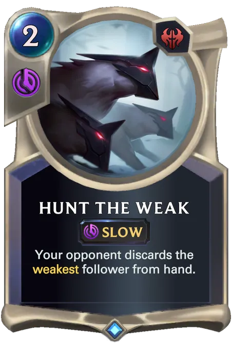 Hunt the Weak. Your opponent discards the weakest follower from hand.