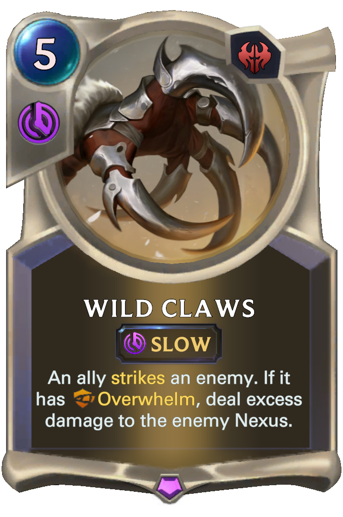 Wild Claws. An ally strikes an enemy. If it has Overwhelm, deal excess damage to the enemy Nexus.