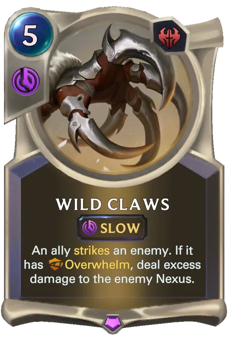 Wild Claws. An ally strikes an enemy. If it has Overwhelm, deal excess damage to the enemy Nexus.