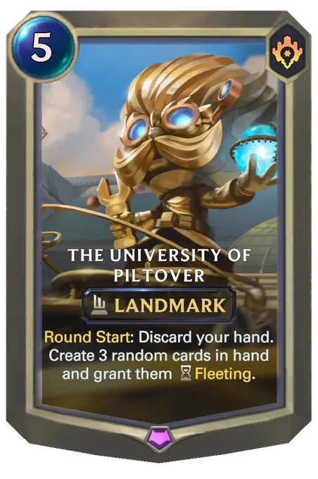 The University of Piltover. Round Start: Discard your hand. Create 3 random cards in hand and grant them Fleeting.