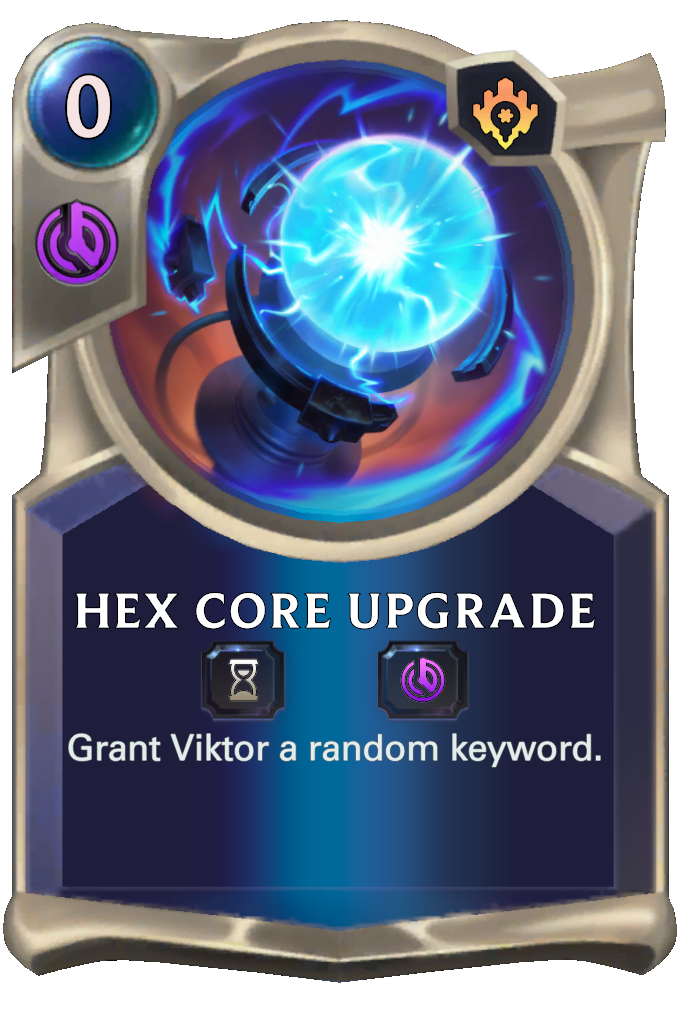 Hex Core Upgrade. Grant Viktor a random keyword.