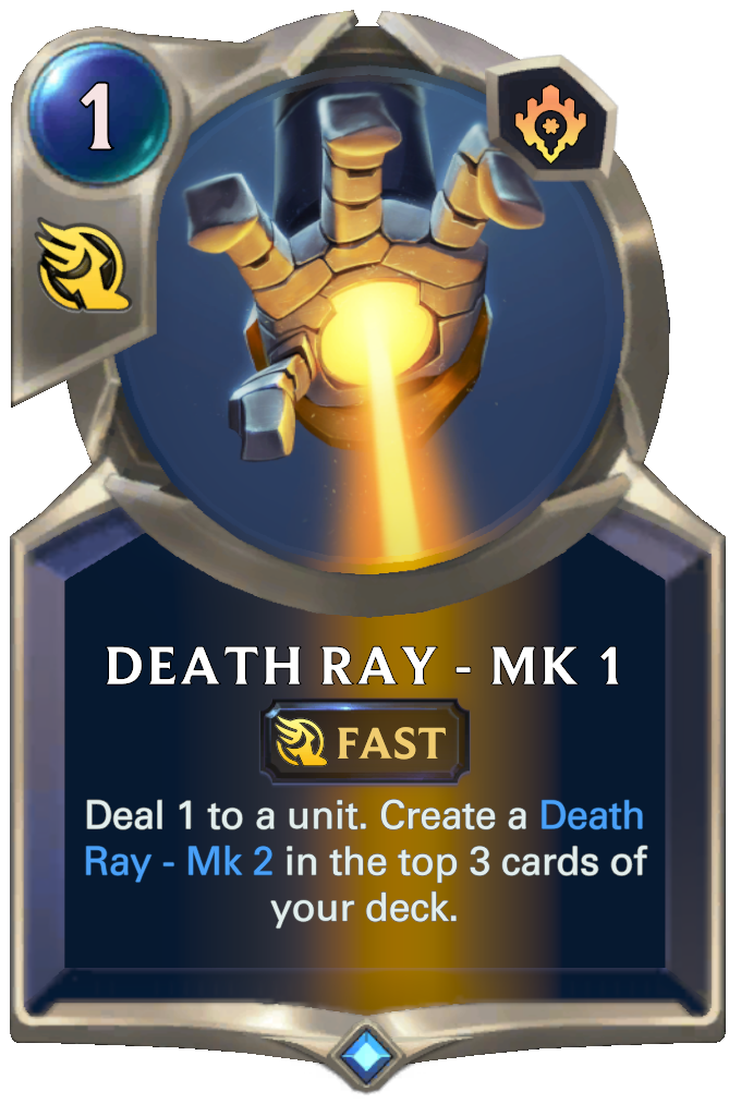 Death Ray - Mk 1. Deal 1 to a unit. Create a Death Ray - Mk 2 in the top 3 cards of your deck.